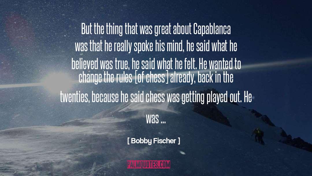 Bobby Fischer Quotes: But the thing that was