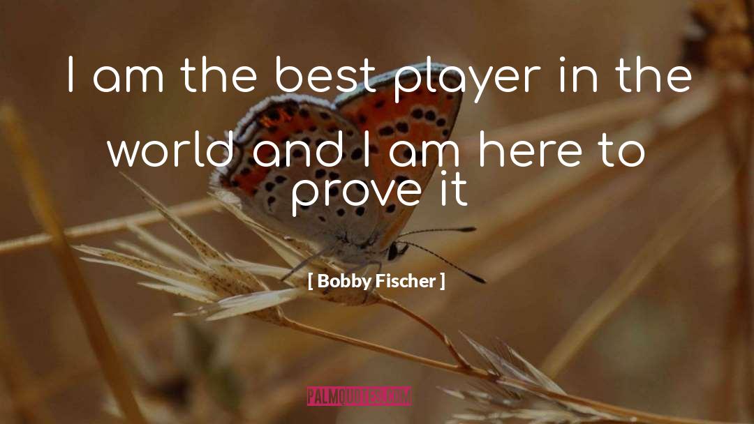 Bobby Fischer Quotes: I am the best player