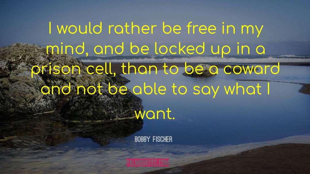 Bobby Fischer Quotes: I would rather be free