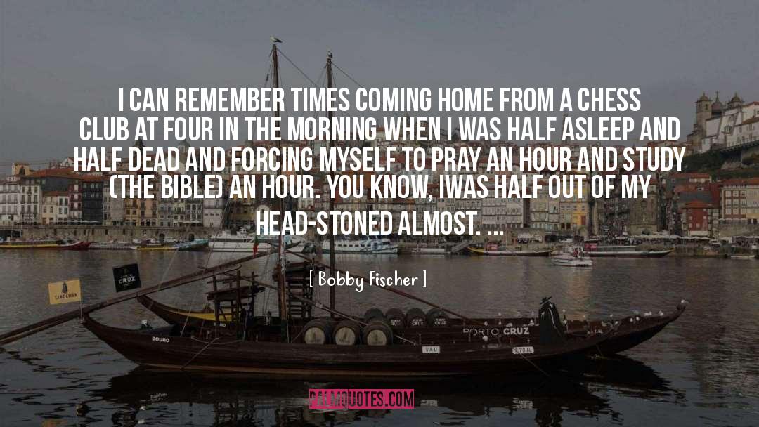 Bobby Fischer Quotes: I can remember times coming