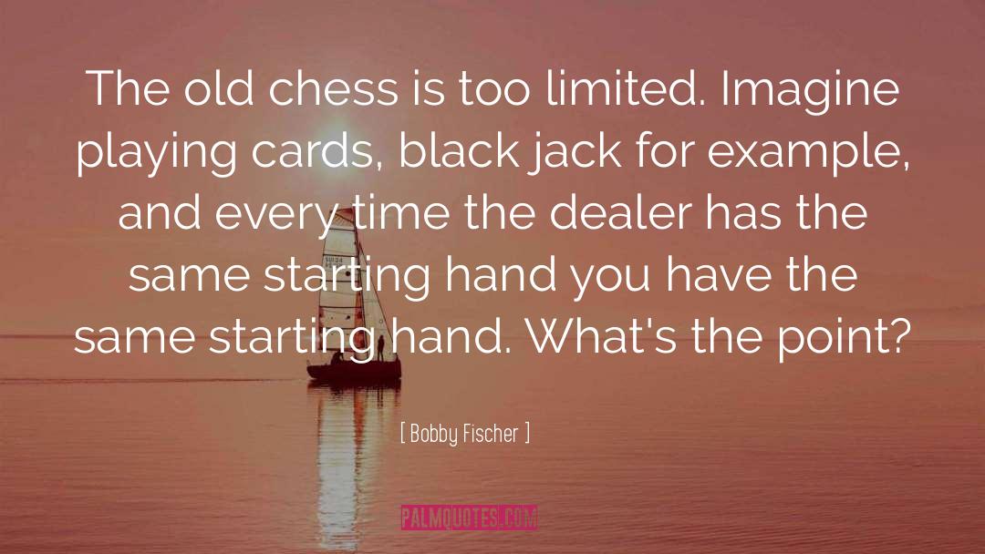 Bobby Fischer Quotes: The old chess is too