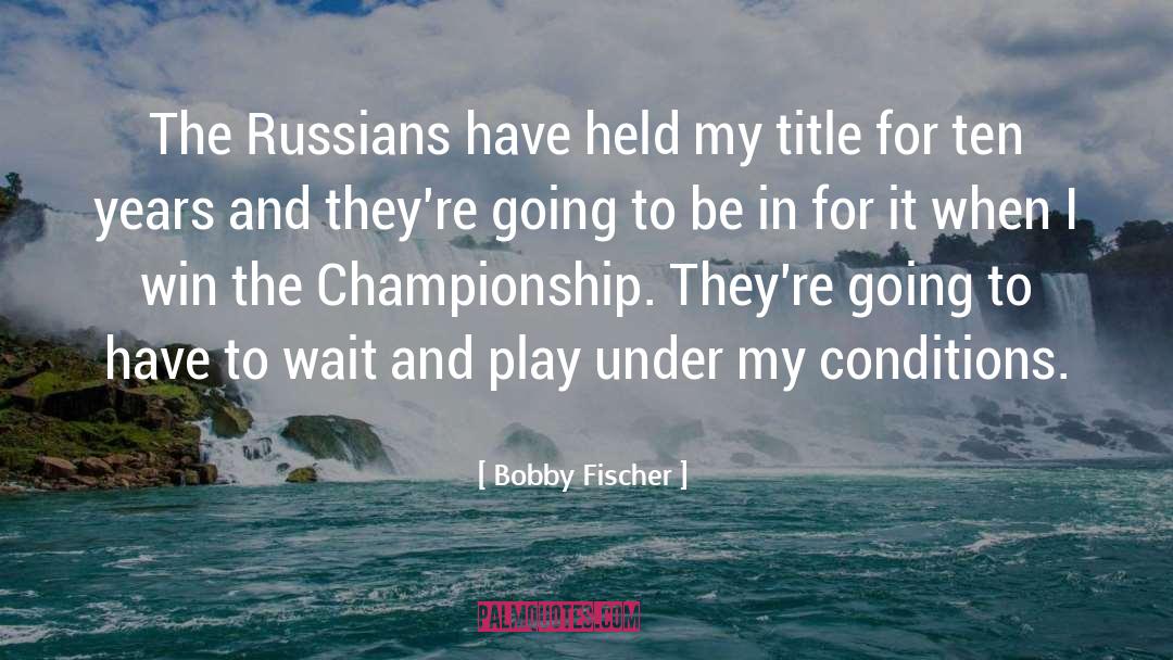 Bobby Fischer Quotes: The Russians have held my