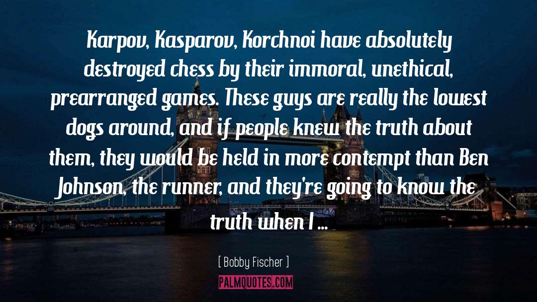 Bobby Fischer Quotes: Karpov, Kasparov, Korchnoi have absolutely