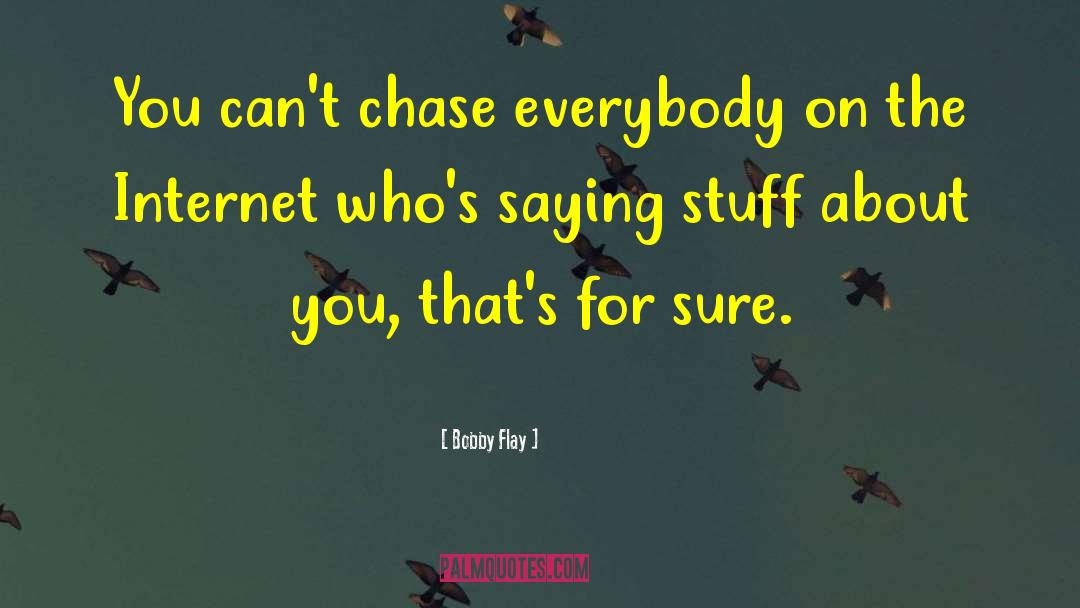 Bobby Flay Quotes: You can't chase everybody on