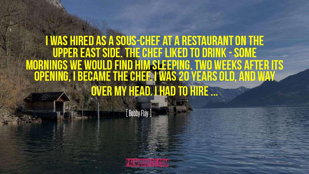 Bobby Flay Quotes: I was hired as a