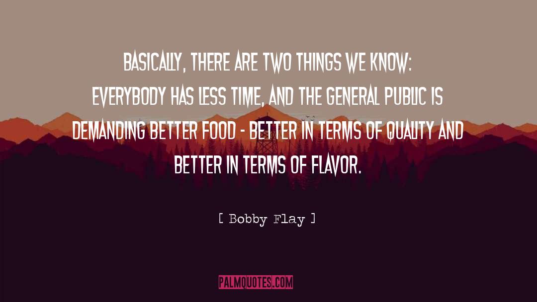 Bobby Flay Quotes: Basically, there are two things