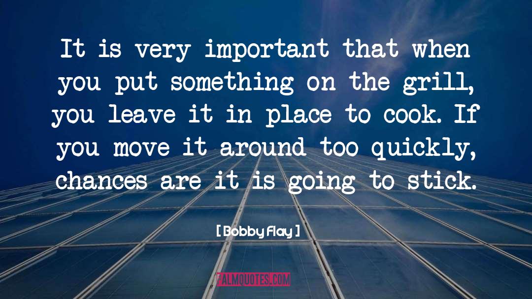 Bobby Flay Quotes: It is very important that