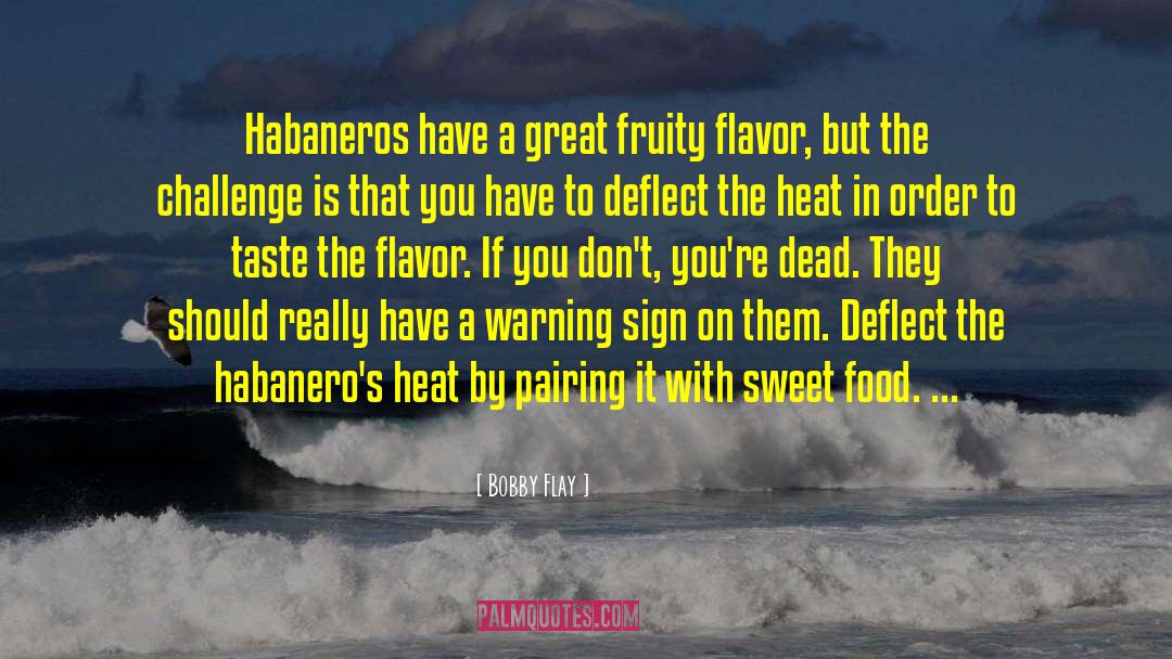 Bobby Flay Quotes: Habaneros have a great fruity