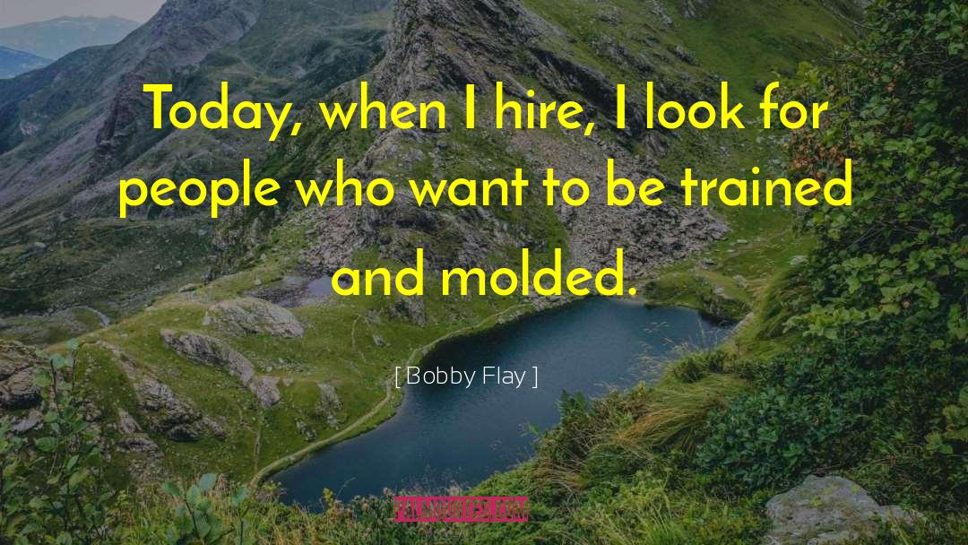 Bobby Flay Quotes: Today, when I hire, I