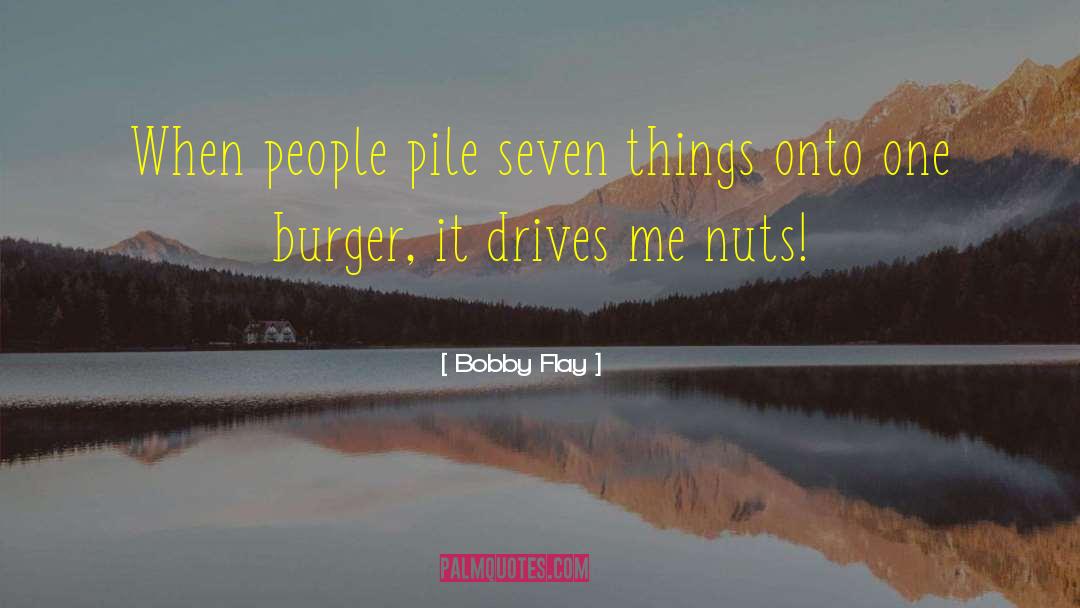 Bobby Flay Quotes: When people pile seven things