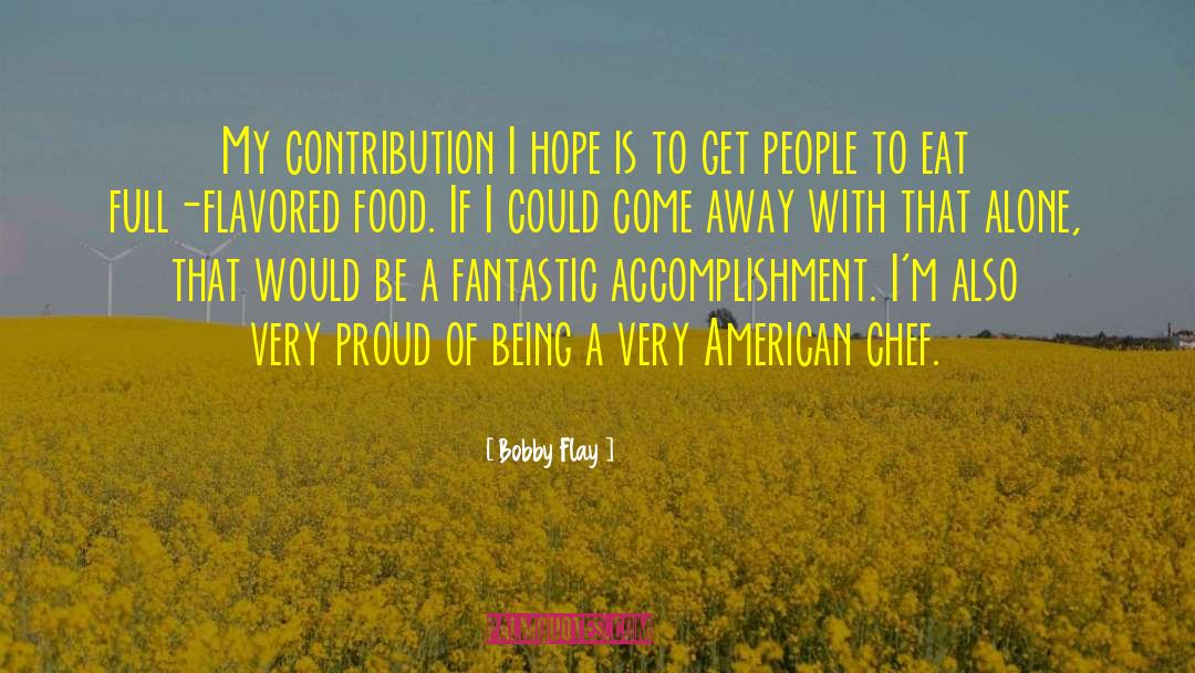 Bobby Flay Quotes: My contribution I hope is