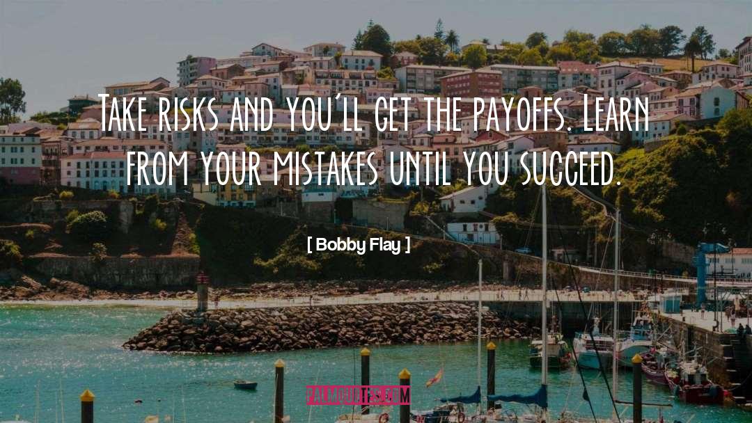 Bobby Flay Quotes: Take risks and you'll get