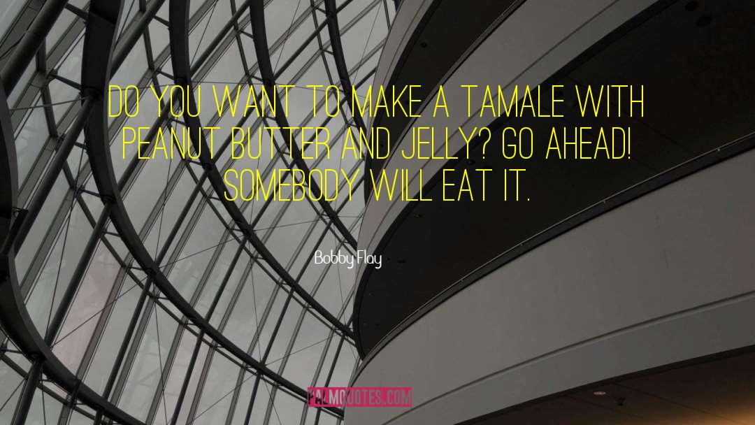 Bobby Flay Quotes: Do you want to make