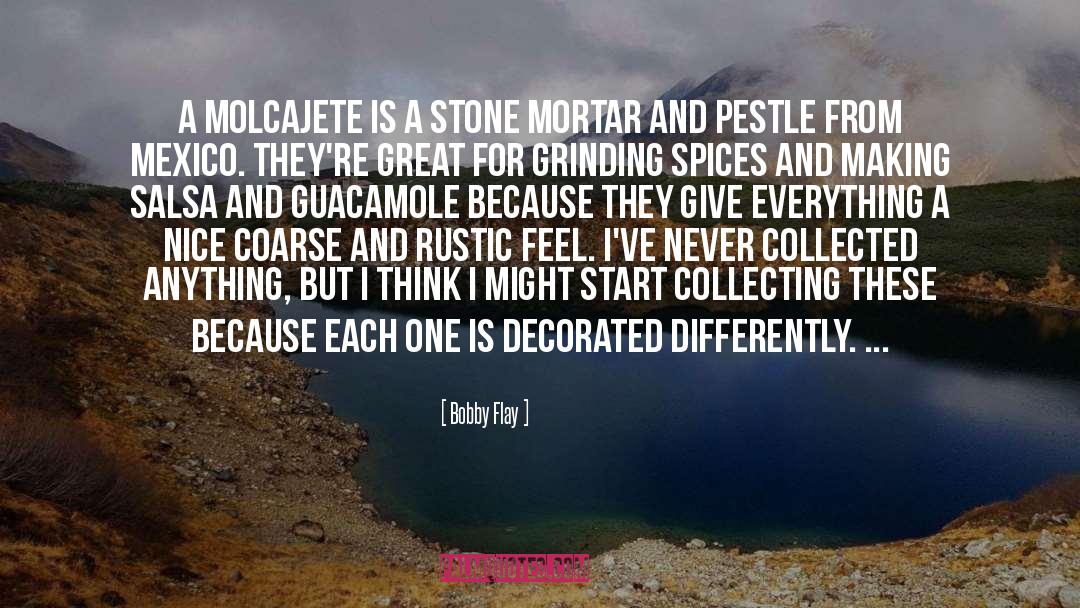 Bobby Flay Quotes: A molcajete is a stone