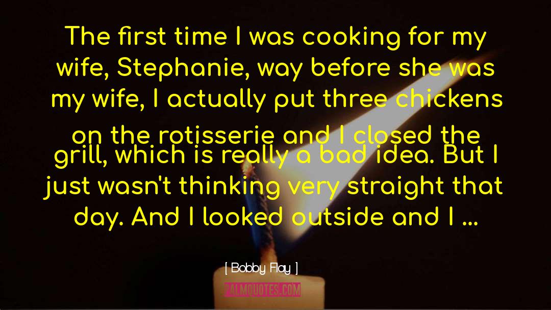 Bobby Flay Quotes: The first time I was