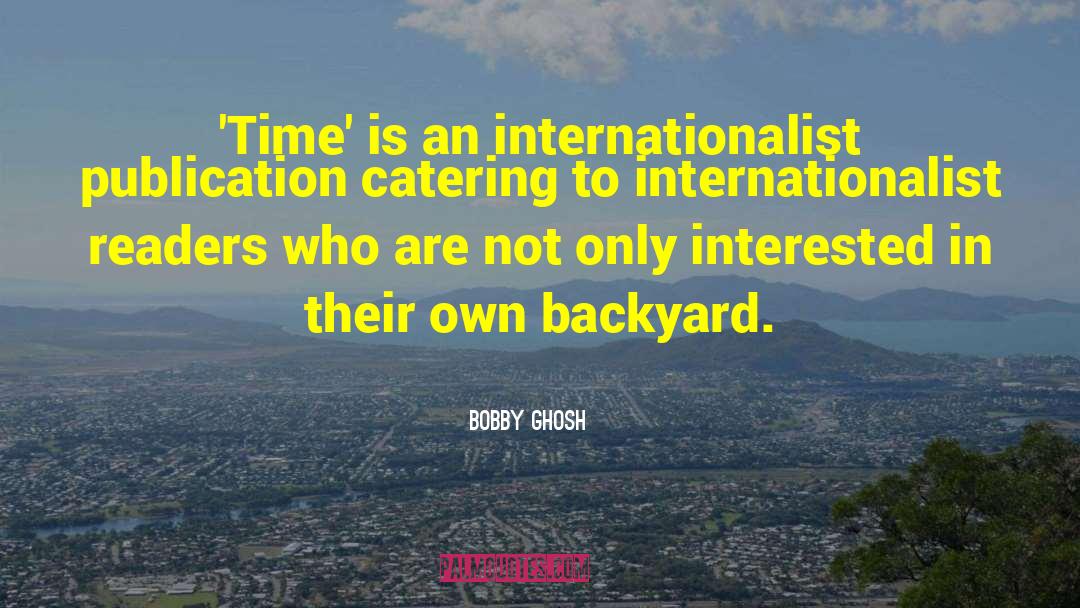 Bobby Ghosh Quotes: 'Time' is an internationalist publication