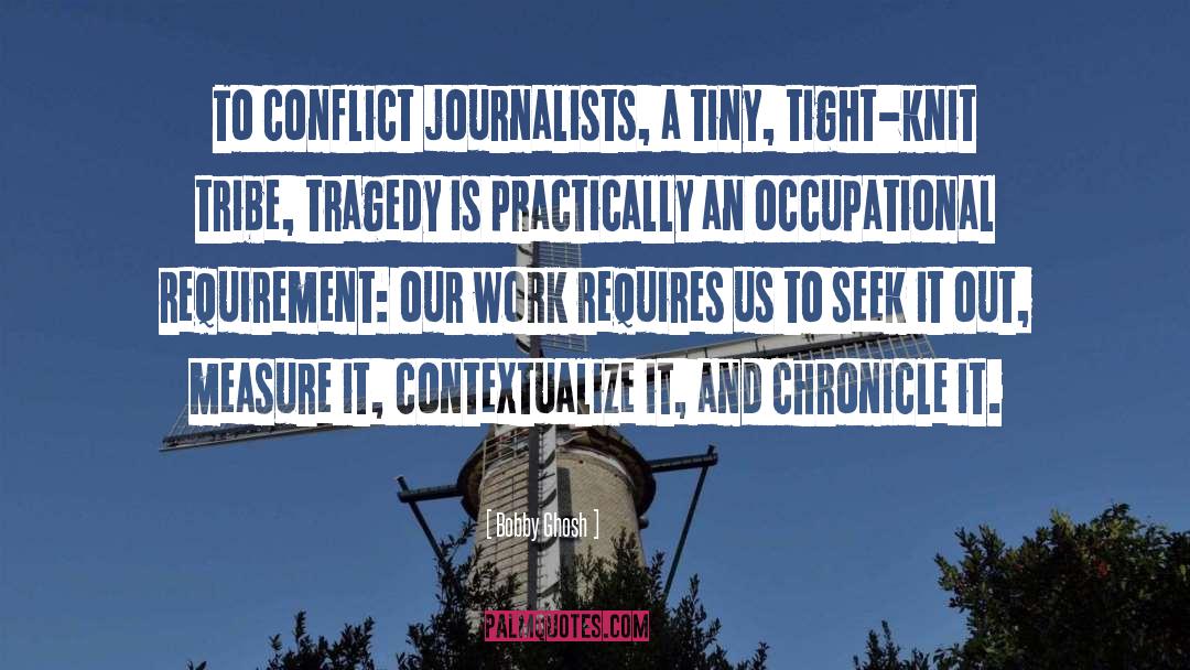 Bobby Ghosh Quotes: To conflict journalists, a tiny,