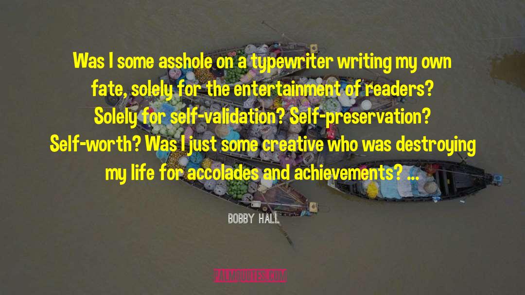 Bobby Hall Quotes: Was I some asshole on