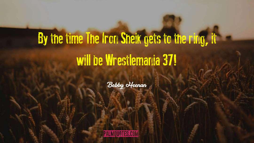 Bobby Heenan Quotes: By the time The Iron