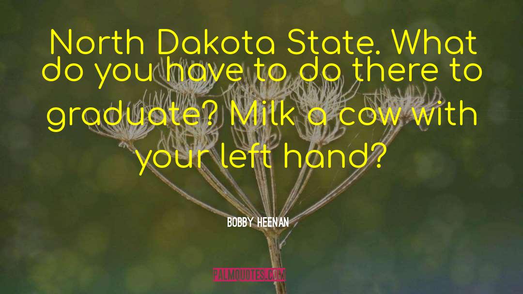 Bobby Heenan Quotes: North Dakota State. What do