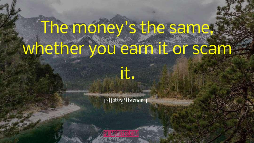 Bobby Heenan Quotes: The money's the same, whether