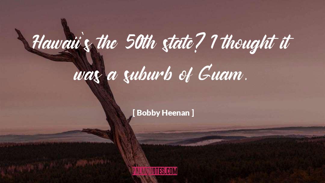 Bobby Heenan Quotes: Hawaii's the 50th state? I