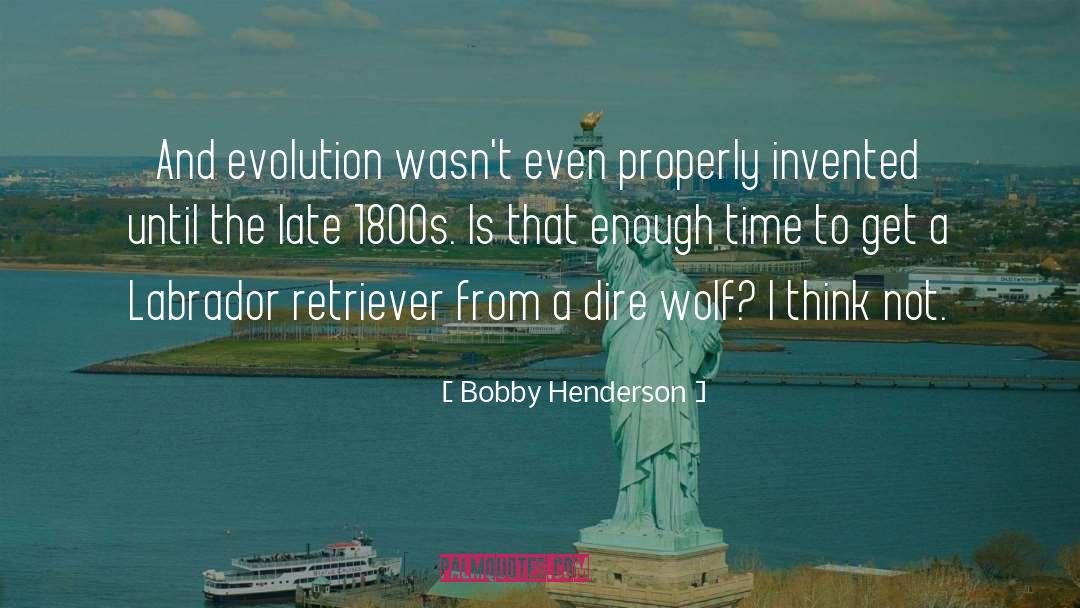 Bobby Henderson Quotes: And evolution wasn't even properly