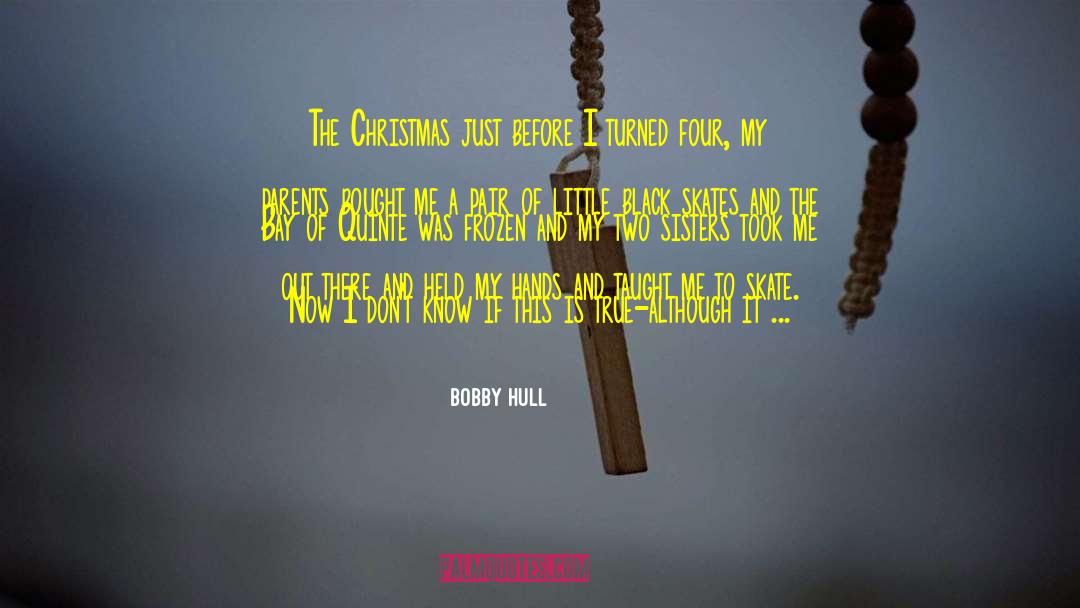 Bobby Hull Quotes: The Christmas just before I