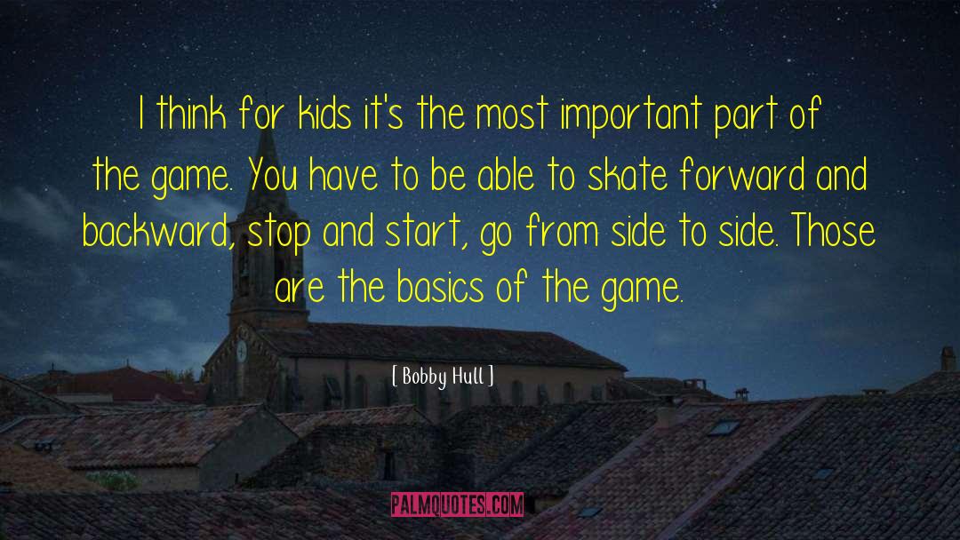 Bobby Hull Quotes: I think for kids it's