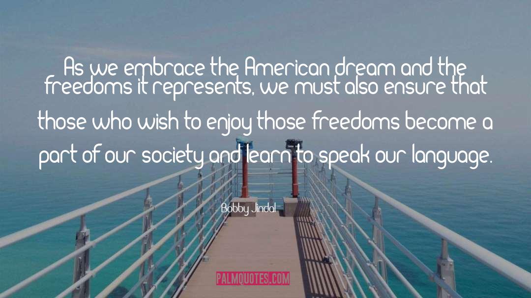 Bobby Jindal Quotes: As we embrace the American