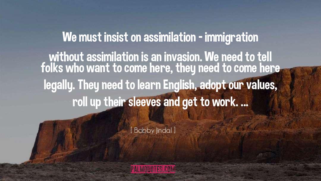 Bobby Jindal Quotes: We must insist on assimilation