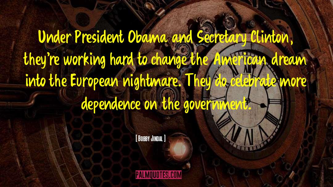 Bobby Jindal Quotes: Under President Obama and Secretary