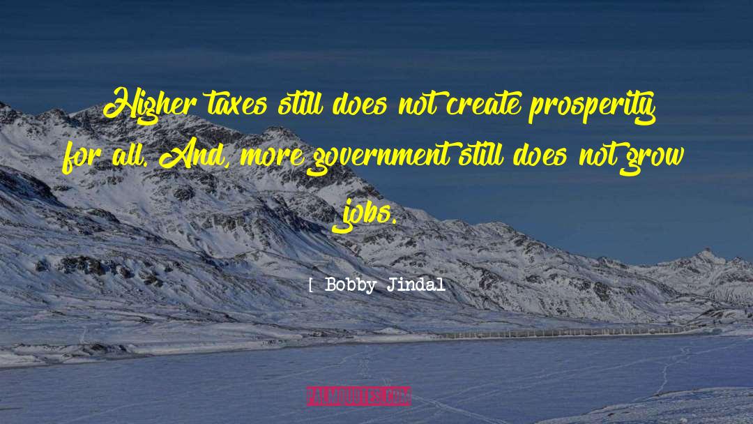 Bobby Jindal Quotes: Higher taxes still does not