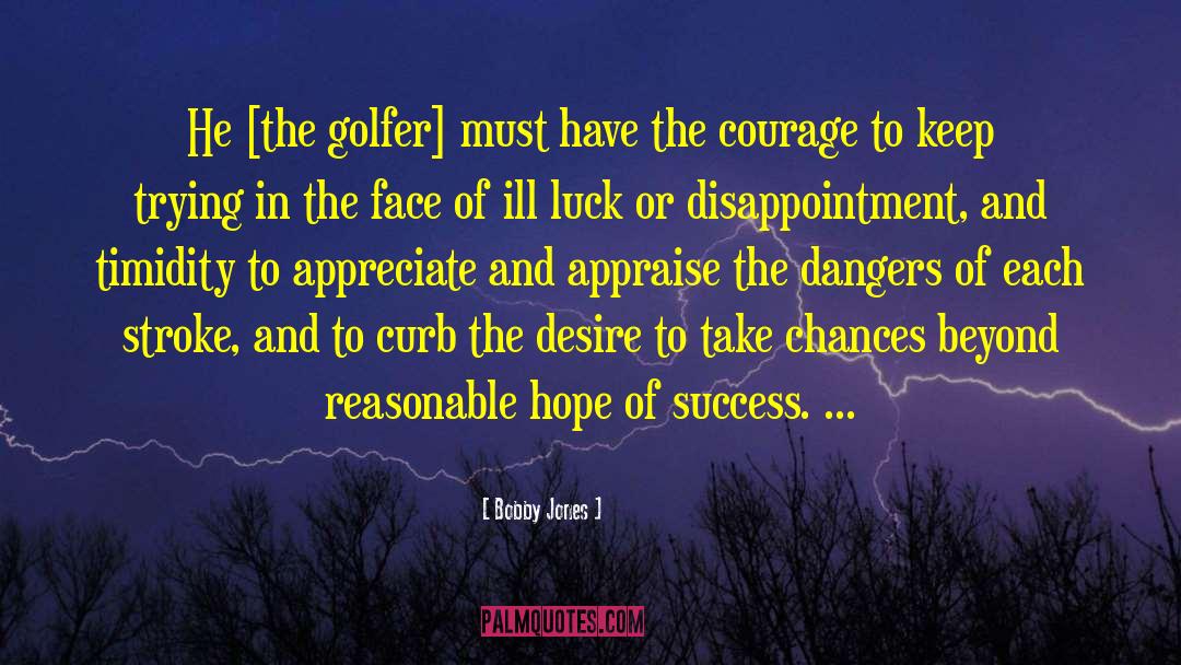 Bobby Jones Quotes: He [the golfer] must have