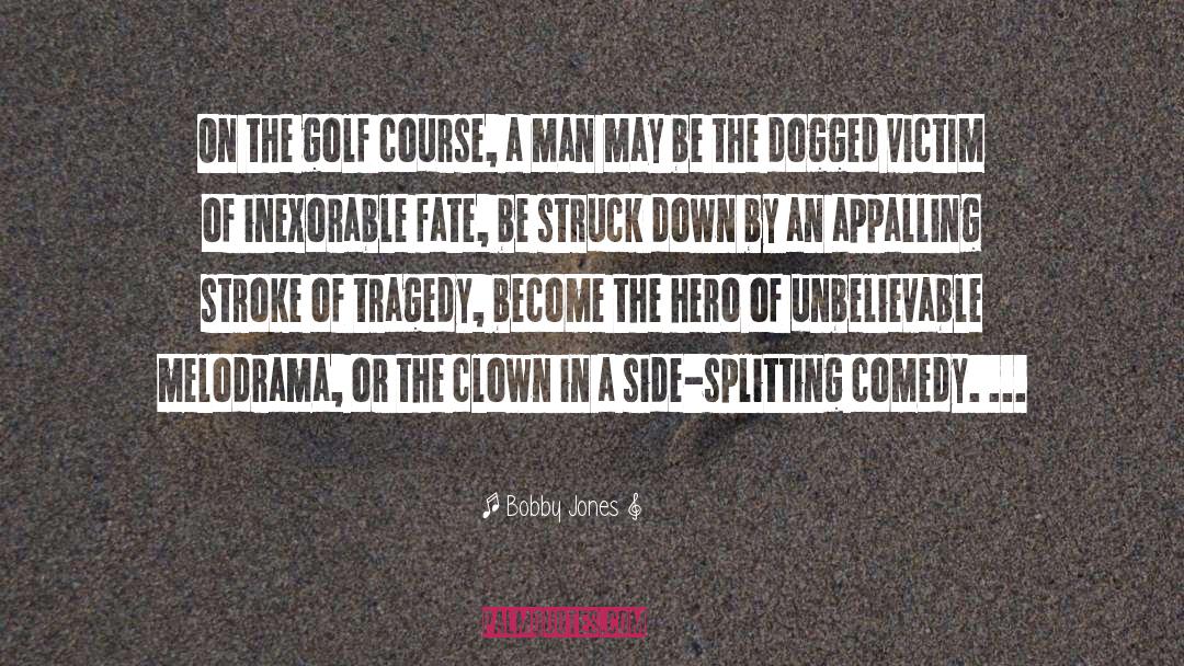 Bobby Jones Quotes: On the golf course, a