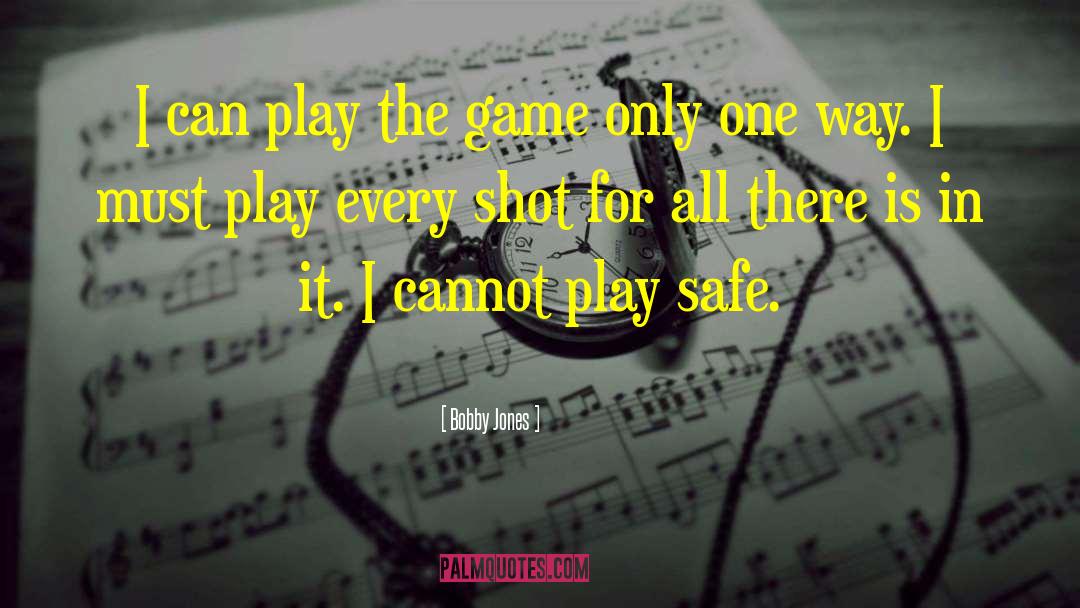 Bobby Jones Quotes: I can play the game