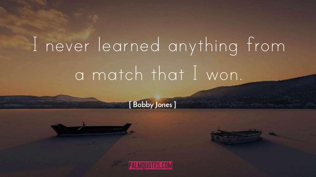 Bobby Jones Quotes: I never learned anything from