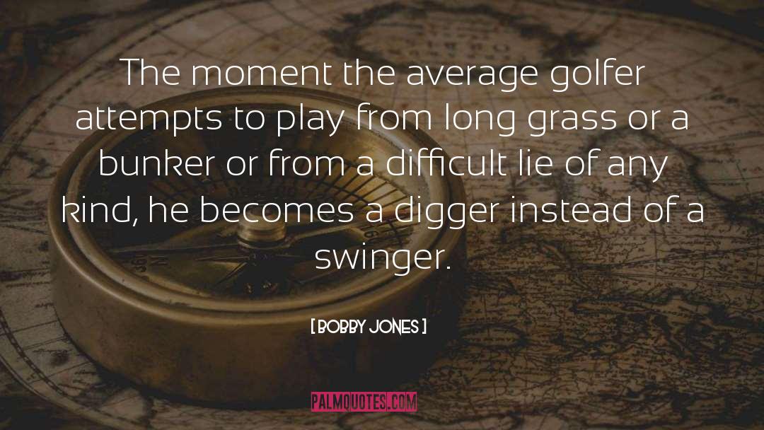 Bobby Jones Quotes: The moment the average golfer