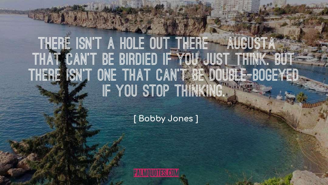 Bobby Jones Quotes: There isn't a hole out