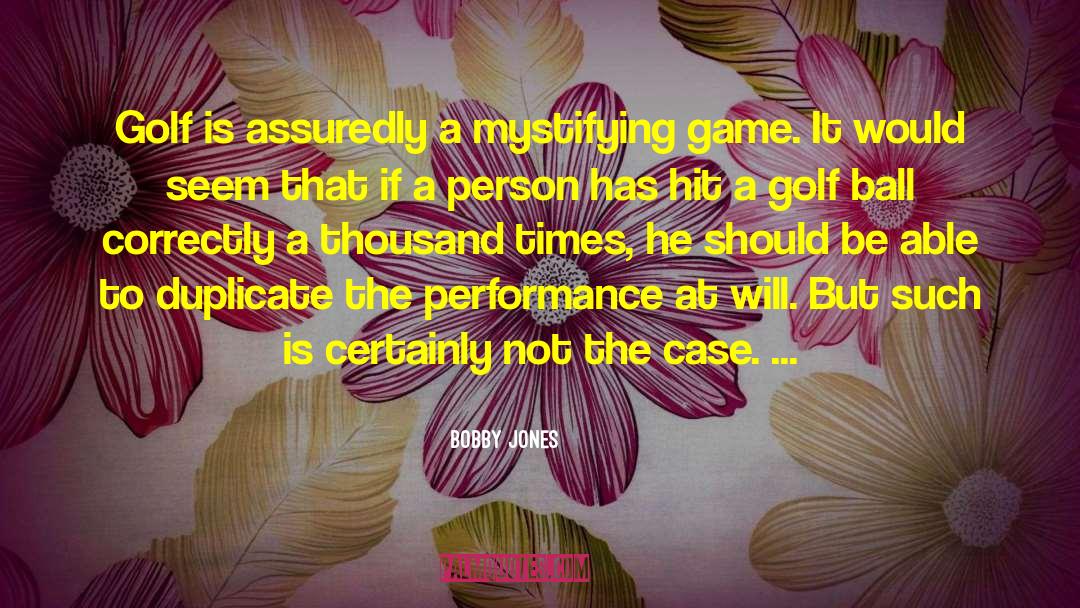 Bobby Jones Quotes: Golf is assuredly a mystifying