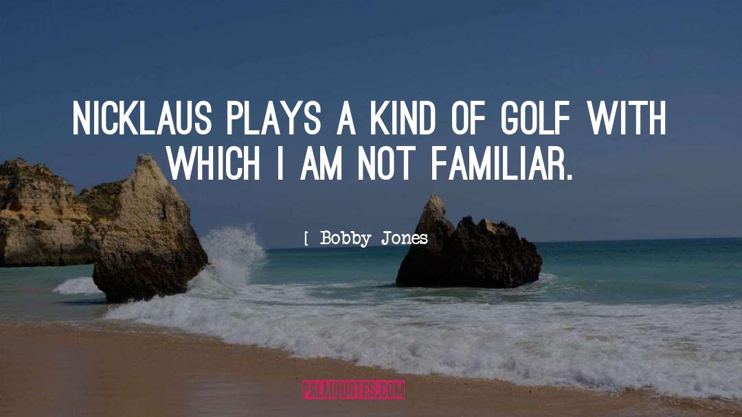 Bobby Jones Quotes: Nicklaus plays a kind of