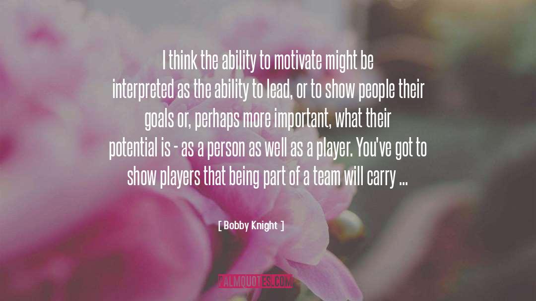 Bobby Knight Quotes: I think the ability to