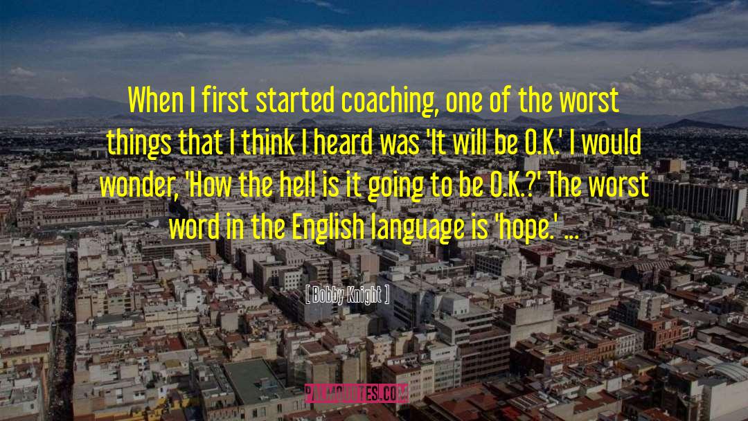 Bobby Knight Quotes: When I first started coaching,