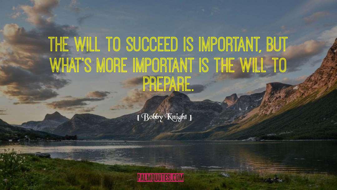 Bobby Knight Quotes: The will to succeed is
