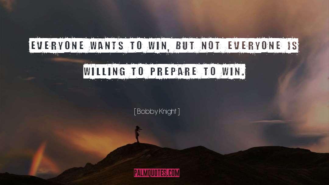 Bobby Knight Quotes: Everyone wants to win, but