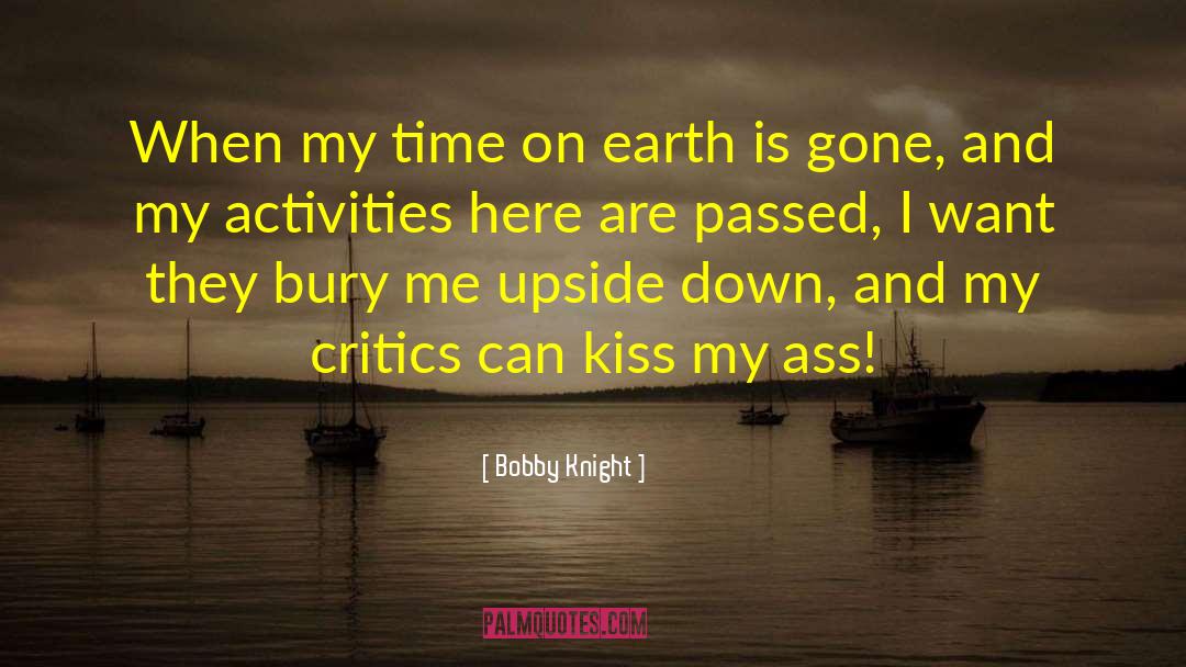 Bobby Knight Quotes: When my time on earth