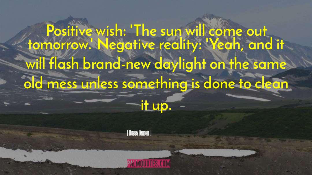 Bobby Knight Quotes: Positive wish: 'The sun will