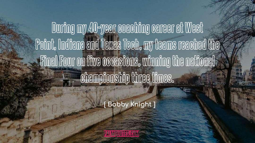 Bobby Knight Quotes: During my 40-year coaching career