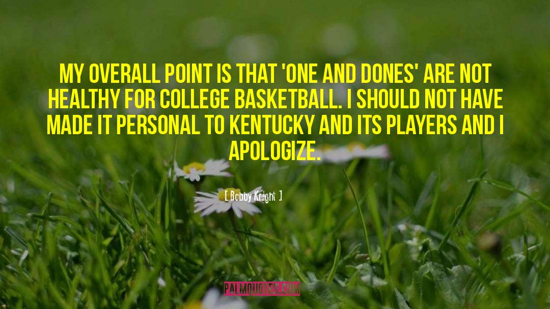 Bobby Knight Quotes: My overall point is that