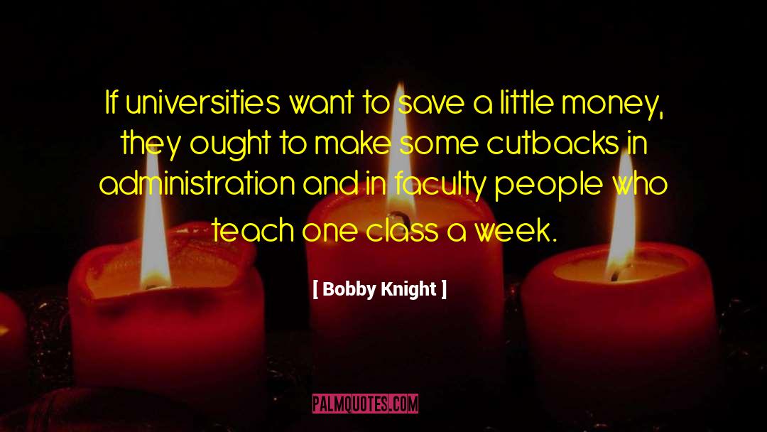 Bobby Knight Quotes: If universities want to save